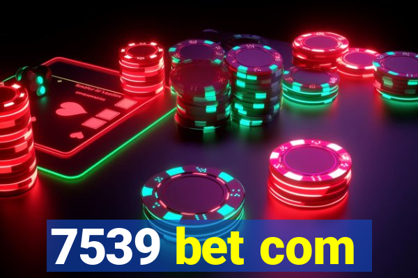 7539 bet com